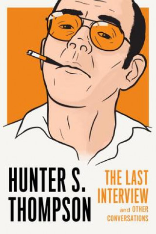 Kniha Hunter S. Thompson: The Last Interview Hunter S. Thompson