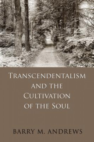 Carte Transcendentalism and the Cultivation of the Soul Barry M. Andrews