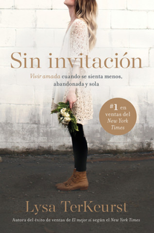 Carte Sin Invitación / Uninvited: Vivir Amada Cuando Se Sienta Menos, Abandonada Y Sola Lysa TerKeurst
