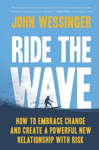 Knjiga Ride the Wave: How to Embrace Change and Create a Powerful New Relationship with Risk John Wessinger