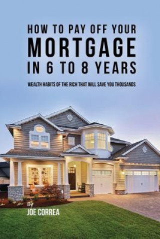 Kniha How to pay off your mortgage in 6 to 8 years Correa