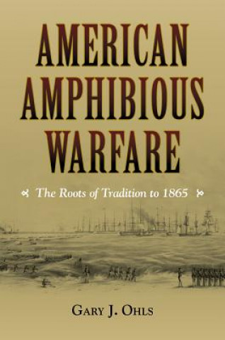 Kniha American Amphibious Warfare Gary J. Ohls