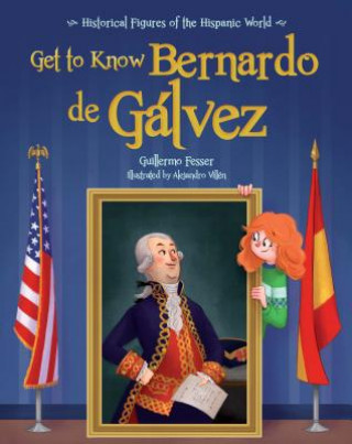 Kniha GET TO KNOW BERNARDO DE GALVEZ Guillermo Fesser