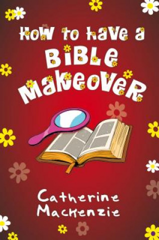 Könyv How to Have a Bible Makeover Catherine Mackenzie