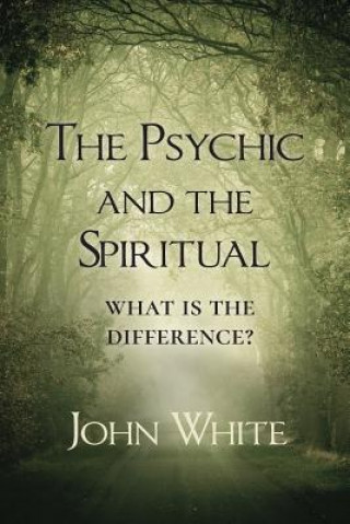 Könyv Psychic and the Spiritual John White
