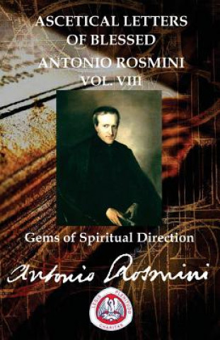Carte ASCETICAL LETTERS OF BLESSED ANTONIO ROSMINI Vol. VIII Blessed Antonio Rosmini