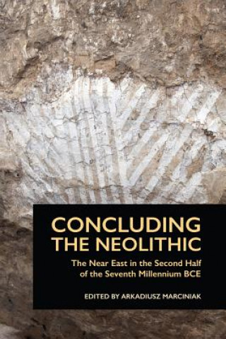 Könyv Concluding the Neolithic Arkadiusz Marciniak