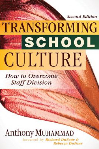 Könyv Transforming School Culture: How to Overcome Staff Division (Leading the Four Types of Teachers and Creating a Positive School Culture) Anthony Muhammad