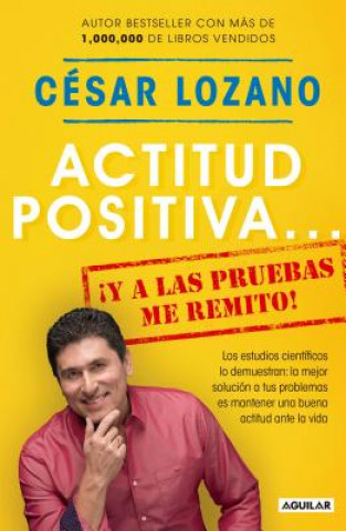 Kniha Actitud Positiva Y a Las Pruebas Me Remito / A Positive Attitude: I Rest My Case Cesar Lozano