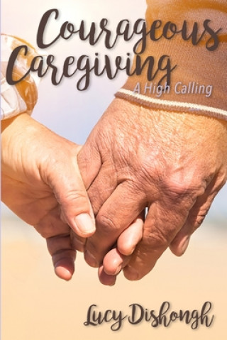 Βιβλίο COURAGEOUS CAREGIVING Lucy Dishongh