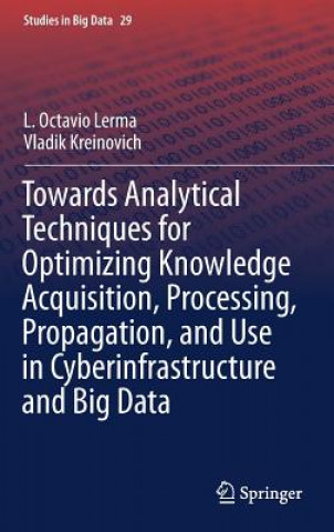 Carte Towards Analytical Techniques for Optimizing Knowledge Acquisition, Processing, Propagation, and Use in Cyberinfrastructure and Big Data L. Octavio Lerma