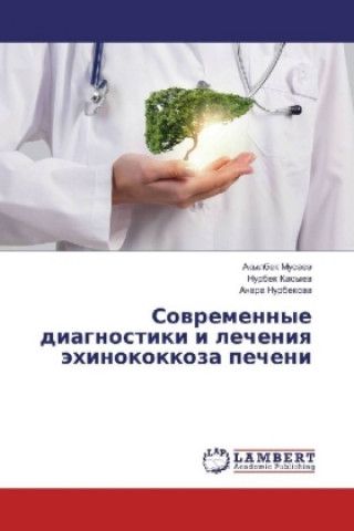 Kniha Sovremennye diagnostiki i lecheniya jehinokokkoza pecheni Akylbek Musaev