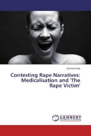 Carte Contesting Rape Narratives: Medicalisation and 'The Rape Victim' Connie Flude