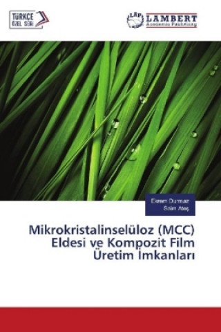 Könyv Mikrokristalinselüloz (MCC) Eldesi ve Kompozit Film Üretim mkanlar Ekrem Durmaz