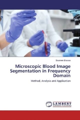 Kniha Microscopic Blood Image Segmentation in Frequency Domain Soumen Biswas