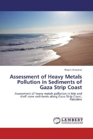 Kniha Assessment of Heavy Metals Pollution in Sediments of Gaza Strip Coast Wael I. Almeshal