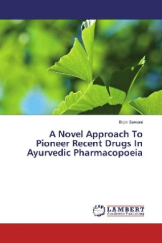 Knjiga A Novel Approach To Pioneer Recent Drugs In Ayurvedic Pharmacopoeia Bipin Sawant