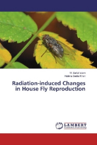 Kniha Radiation-induced Changes in House Fly Reproduction M. Saiful Islam