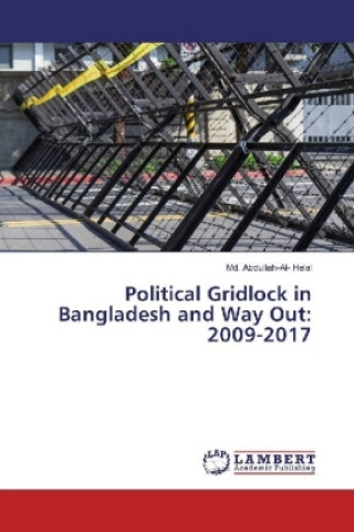 Knjiga Political Gridlock in Bangladesh and Way Out: 2009-2017 Md. Abdullah-Al Helal