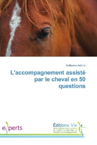 Kniha L'accompagnement assisté par le cheval en 50 questions Guillaume Antoine