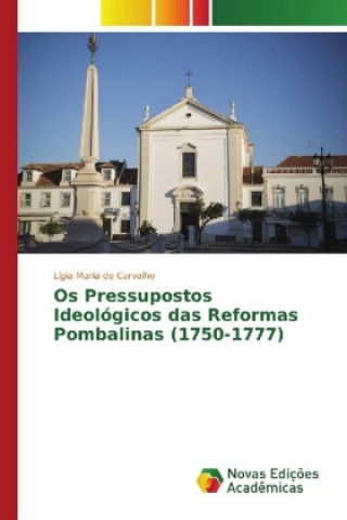 Książka Os Pressupostos Ideológicos das Reformas Pombalinas (1750-1777) Lígia Maria De Carvalho