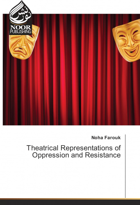 Knjiga Theatrical Representations of Oppression and Resistance Noha Farouk