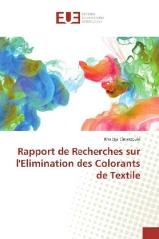 Knjiga Rapport de Recherches sur l'Elimination des Colorants de Textile Khadija Elmerzouki