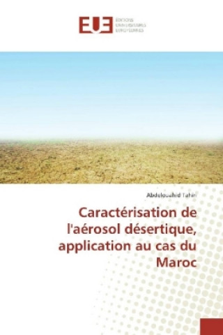 Kniha Caractérisation de l'aérosol désertique, application au cas du Maroc Abdelouahid Tahiri