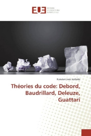 Carte Théories du code: Debord, Baudrillard, Deleuze, Guattari Konstantinos Spiliotis