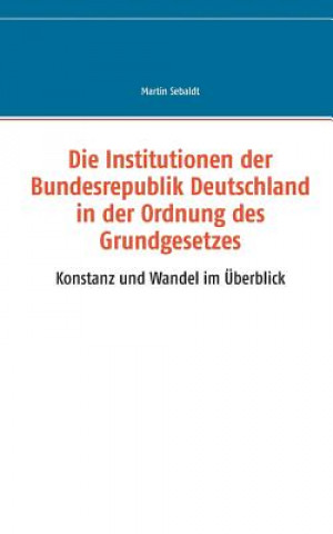 Kniha Institutionen der Bundesrepublik Deutschland in der Ordnung des Grundgesetzes Martin Sebaldt