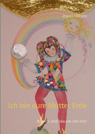 Knjiga Ich bin eure Mutter Erde Ingrid Felicetti