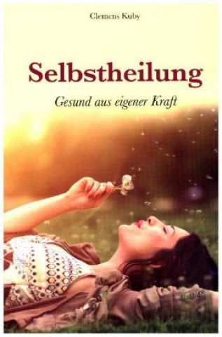 Könyv Selbstheilung - gesund aus eigener Kraft Clemens Kuby