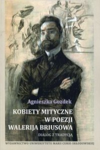 Carte Kobiety mityczne w poezji Walerija Briusowa Agnieszka Gozdek