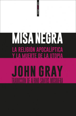 Knjiga Misa negra: La religión apocalíptica y la muerte de la utopía John Gray