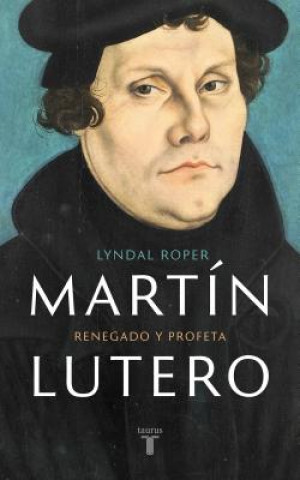 Kniha Martín Lutero / Martin Luther: Renegade and Prophet Lyndal Roper