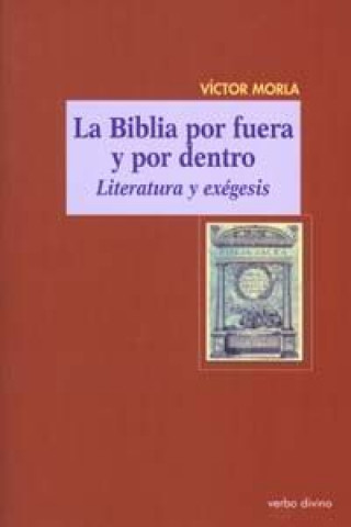 Książka La Biblia por fuera y por dentro : literatura y exégesis Víctor Morla Asensio