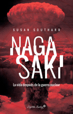 Knjiga NAGASAKI. LA VIDA DESPUÉS DE UNA GUERRA NUCLEAR SUSAN SOUTHARD