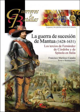 Carte La guerra de sucesión de Mantua (1628-1631): Los tercios de Fernández de Córdoba y de Spínola en Italia FRANCISCO MARTINEZ