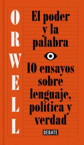 Kniha El Poder Y La Palabra / Power and Words: 10 Ensayos Sobre Lenguaje, Politica Y Verdad George Orwell