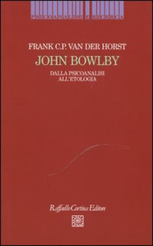 Książka John Bowlby. Dalla psicoanalisi all'etologia Frank Van Der Horst