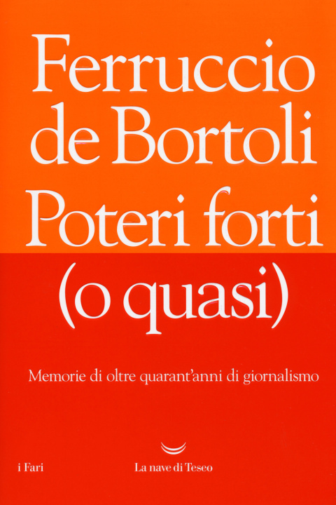 Kniha Poteri forti (o quasi). Memorie di oltre quarant'anni di giornalismo Ferruccio De Bortoli