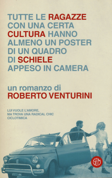 Carte Tutte le ragazze con una certa cultura hanno almeno un poster di un quadro di Schiele appeso in camera Roberto Venturini