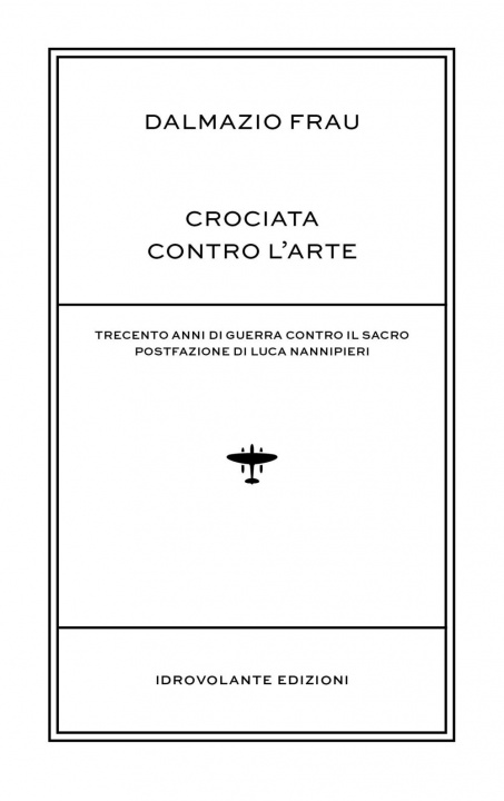 Kniha Crociata contro l'arte. Trecento anni di guerra contro il sacro Dalmazio Frau