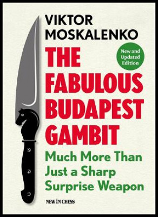 Könyv The Fabulous Budapest Gambit: Much More Than Just a Sharp Surprise Weapon Viktor Moskalenko