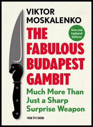 Knjiga The Fabulous Budapest Gambit: Much More Than Just a Sharp Surprise Weapon Viktor Moskalenko