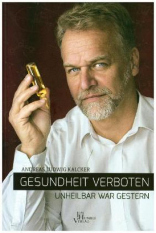 Книга Gesundheit verboten - unheilbar war gestern Andreas Kalcker