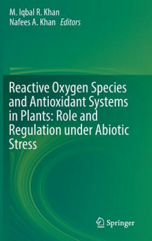 Livre Reactive Oxygen Species and Antioxidant Systems in Plants: Role and Regulation under Abiotic Stress M. Iqbal R. Khan