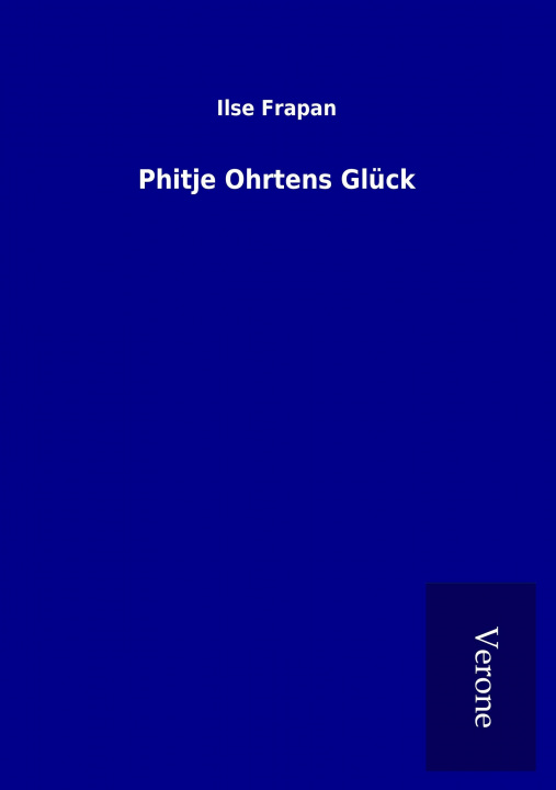 Könyv Phitje Ohrtens Glück Ilse Frapan