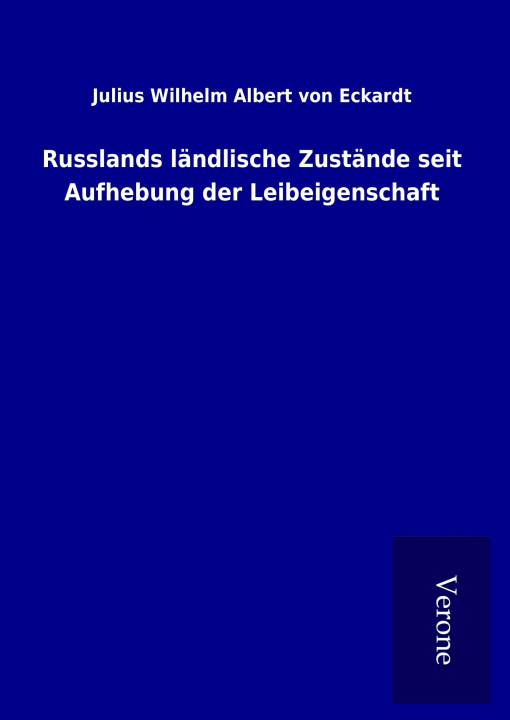 Książka Russlands ländlische Zustände seit Aufhebung der Leibeigenschaft Julius Wilhelm Albert Von Eckardt