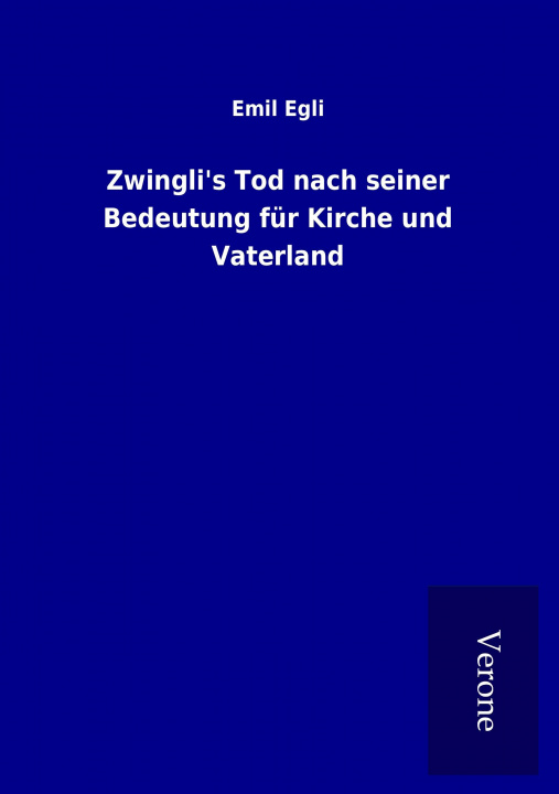 Buch Zwingli's Tod nach seiner Bedeutung für Kirche und Vaterland Emil Egli